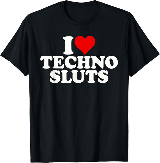 I Love Heart Techno Sluts EDM Music T-Shirt - T-Shirt | Black