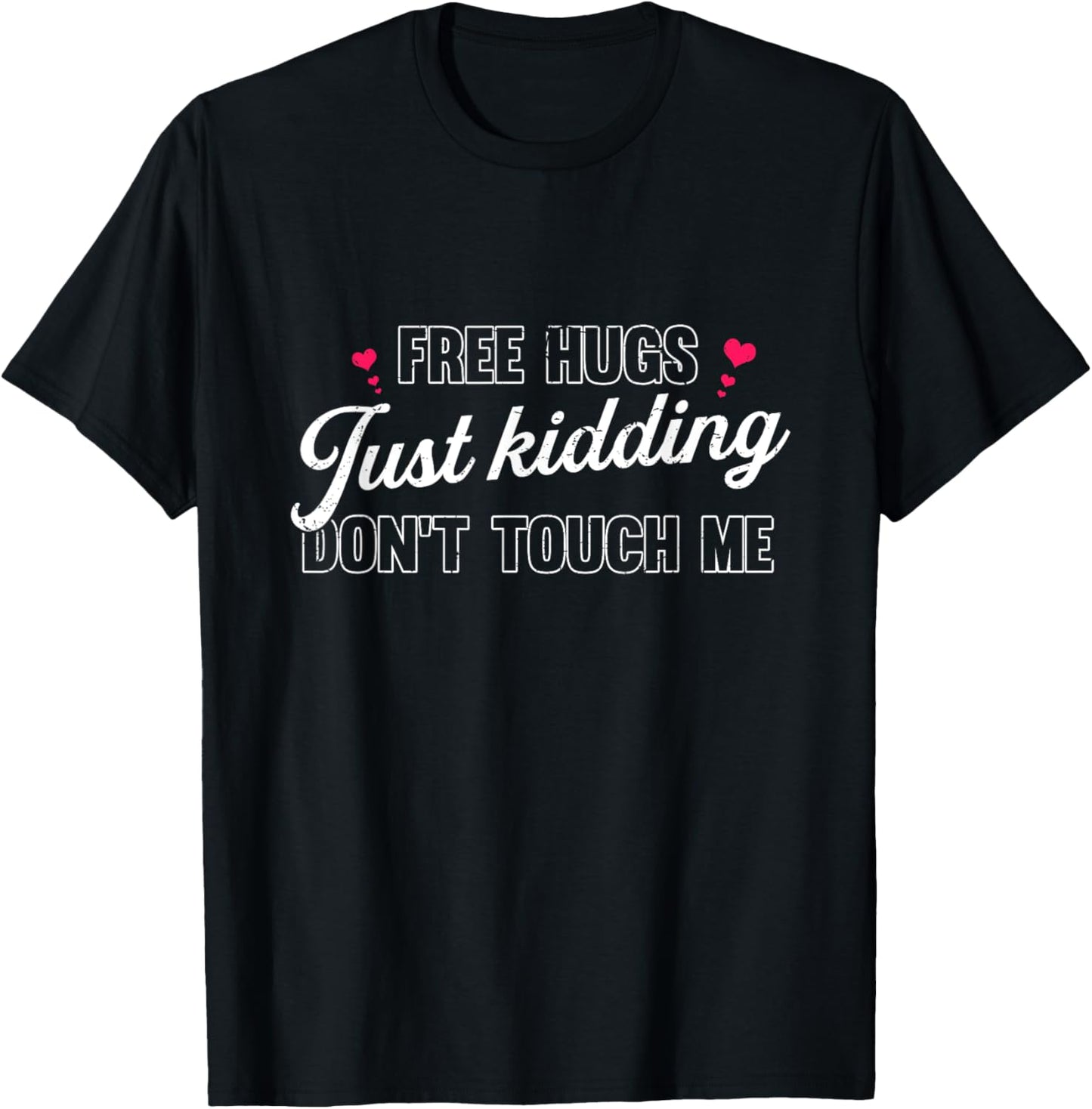 Free Hugs Just Kidding Don't Touch Me T-Shirt - T-Shirt | Black