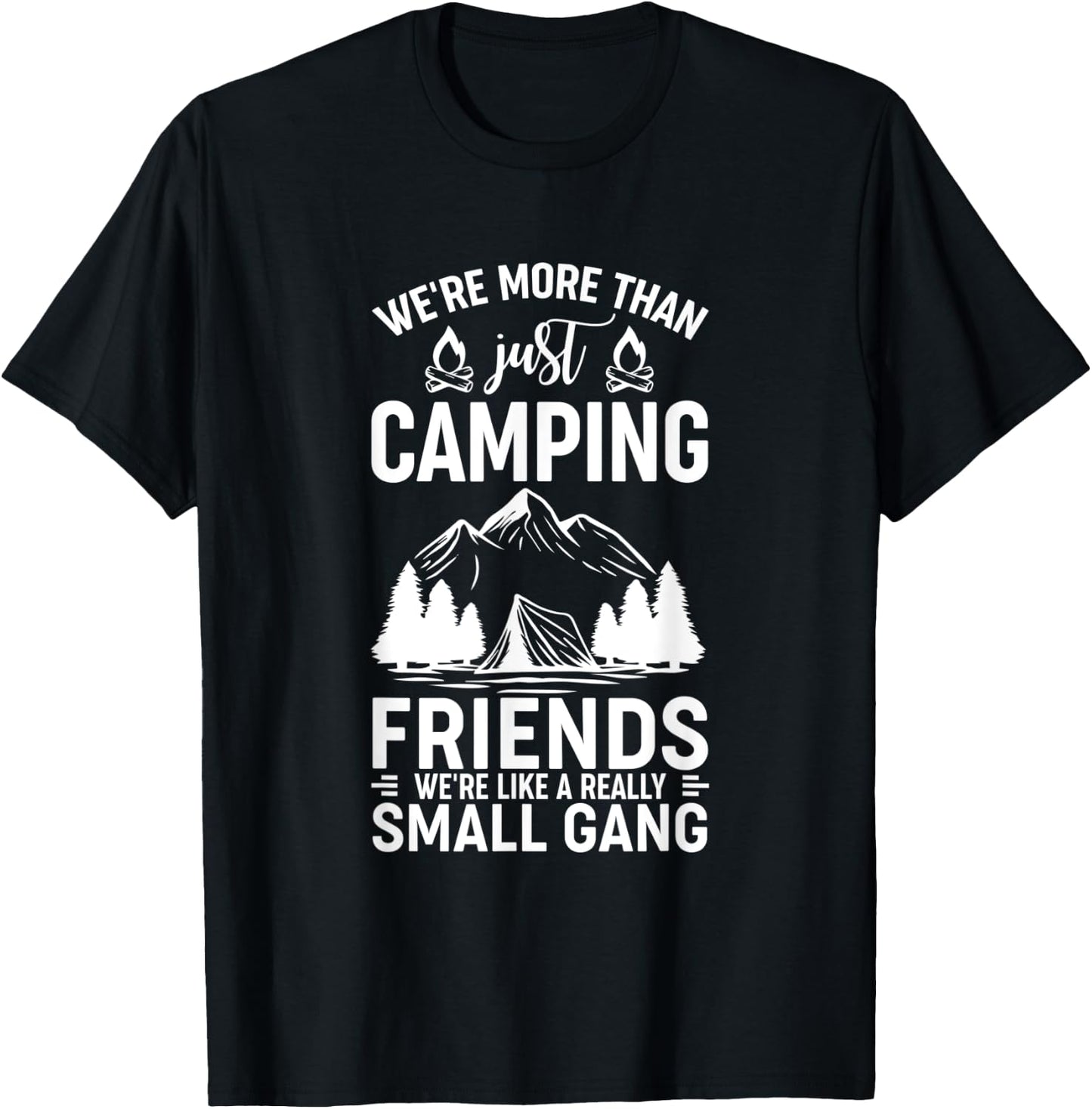 We're More Than Just Camping Friends We're Like A Gang T-Shirt - T-Shirt | Black