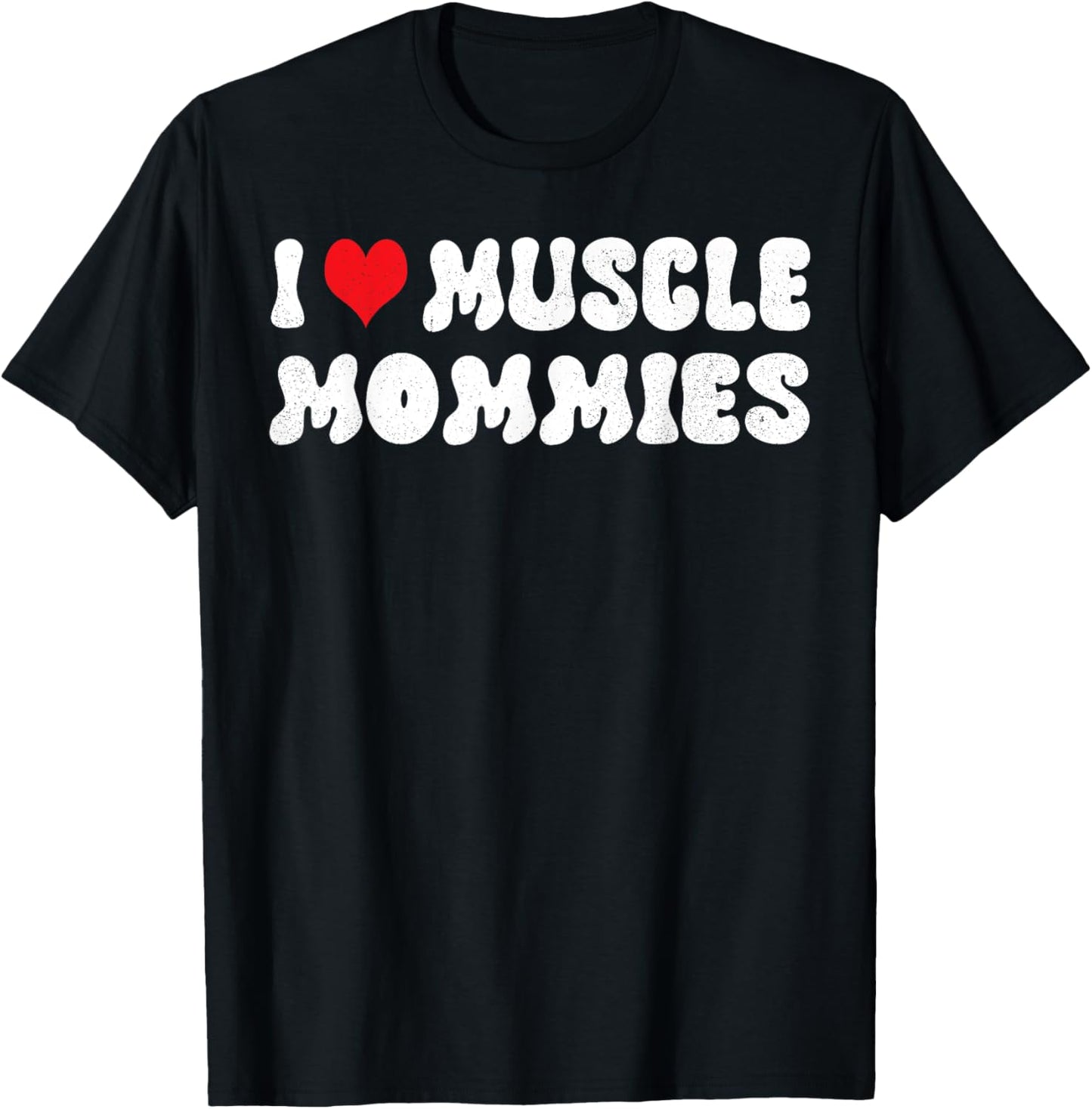 I Love Muscle Mommies I Heart Muscle Mommies Muscle Mommy T-Shirt - T-Shirt | Black
