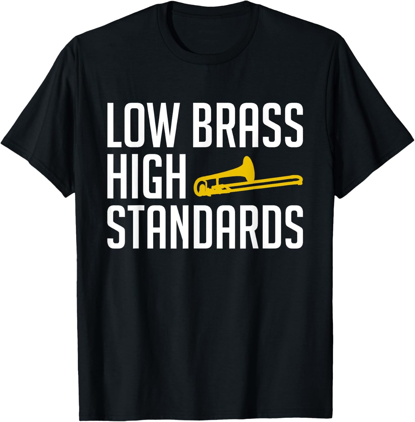 Low Brass High Standards Trombone Player T-Shirt - T-Shirt | Black