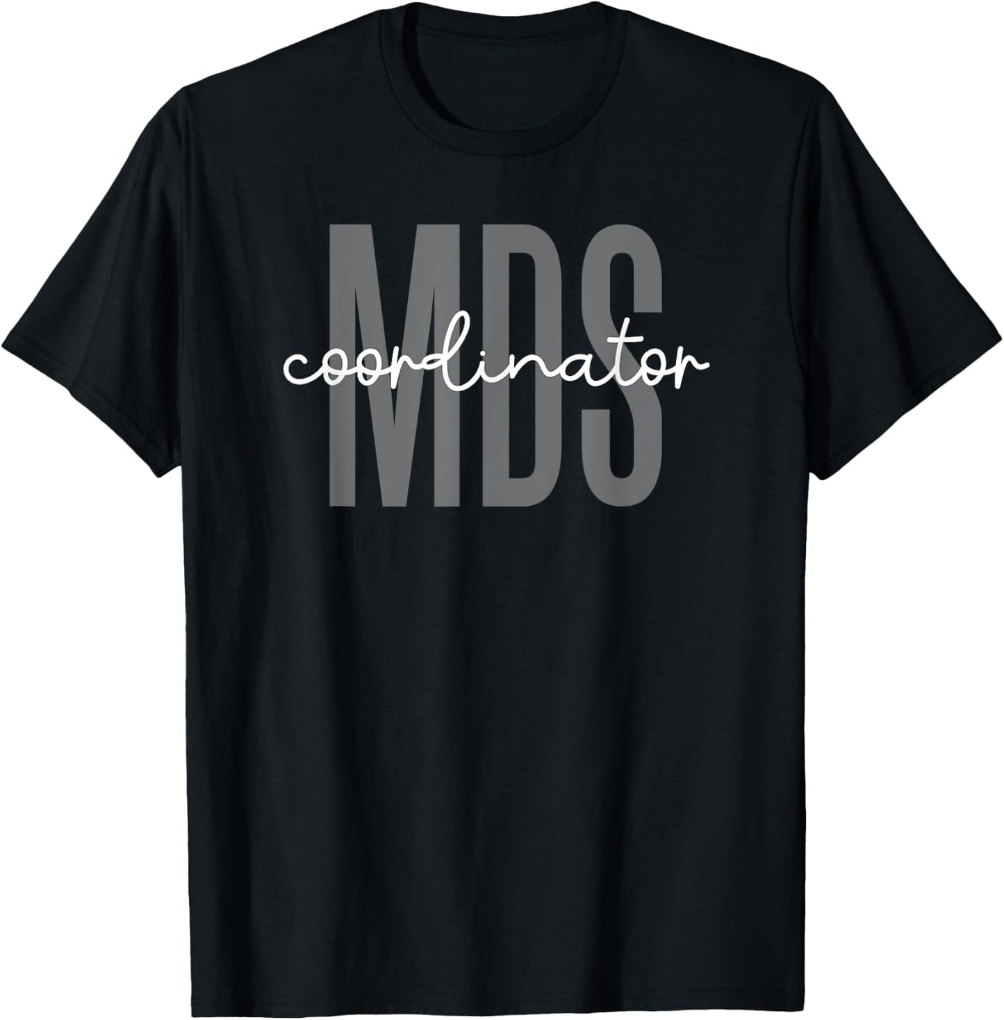 MDS Coordinator Minimum Data Set Nurse T-Shirt - T-Shirt | Black