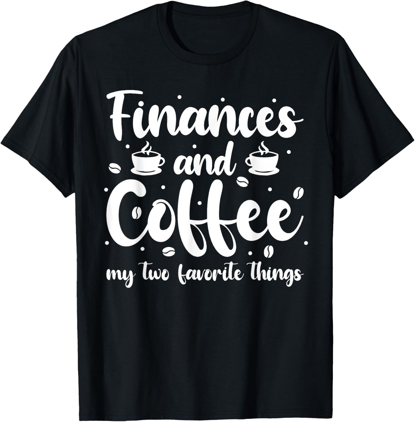 Finances And Coffee My Two Favorite Things - Finance T-Shirt - T-Shirt | Black