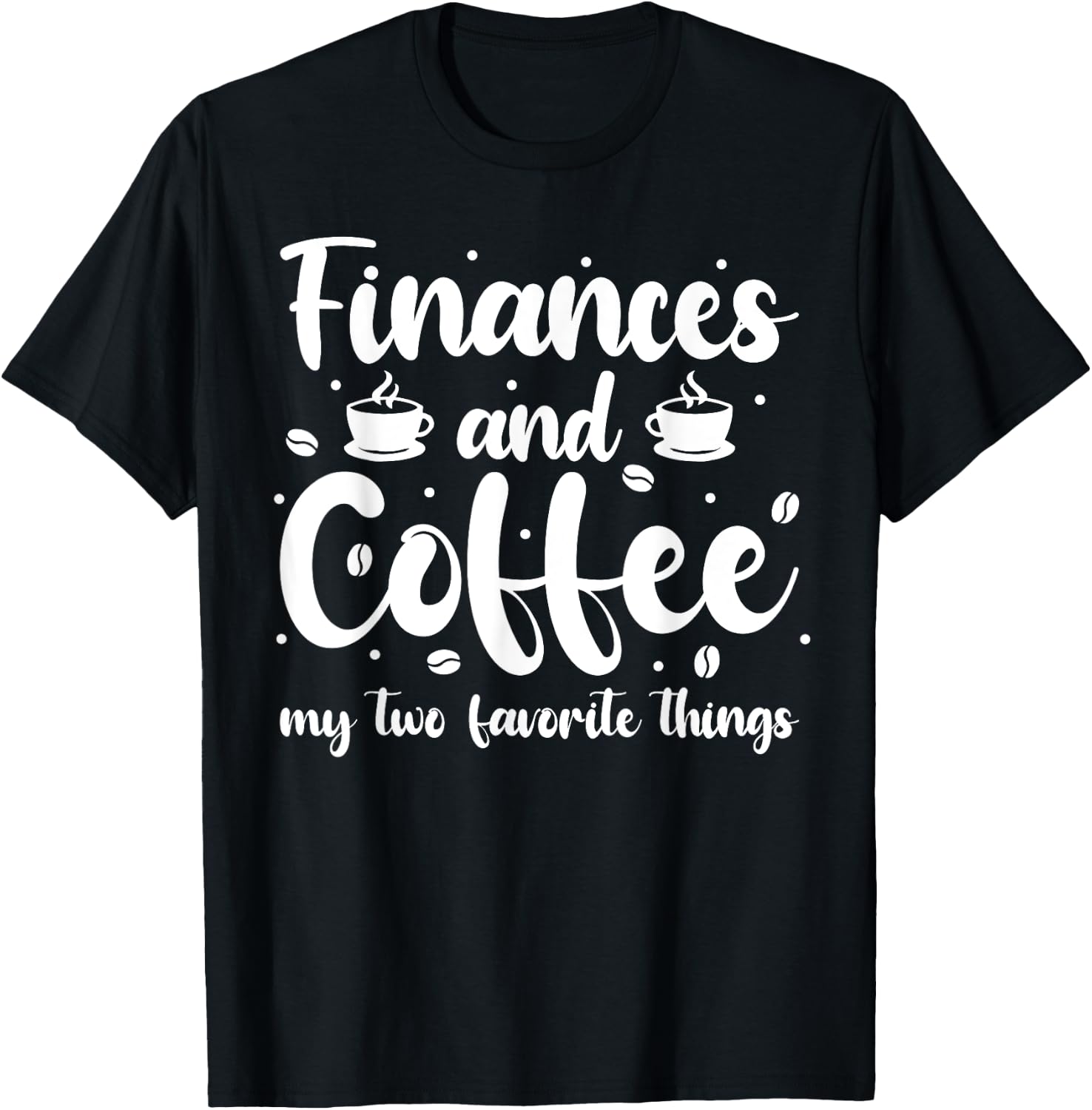 Finances And Coffee My Two Favorite Things - Finance T-Shirt - T-Shirt | Black