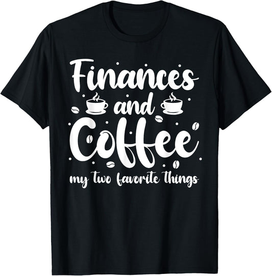 Finances And Coffee My Two Favorite Things - Finance T-Shirt - T-Shirt | Black