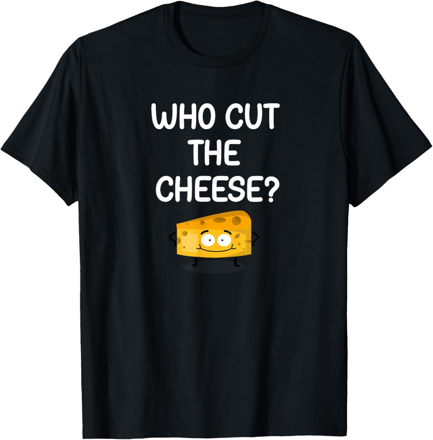 Who Cut The Cheese, Funny, Jokes, Sarcastic T-Shirt - T-Shirt | Black