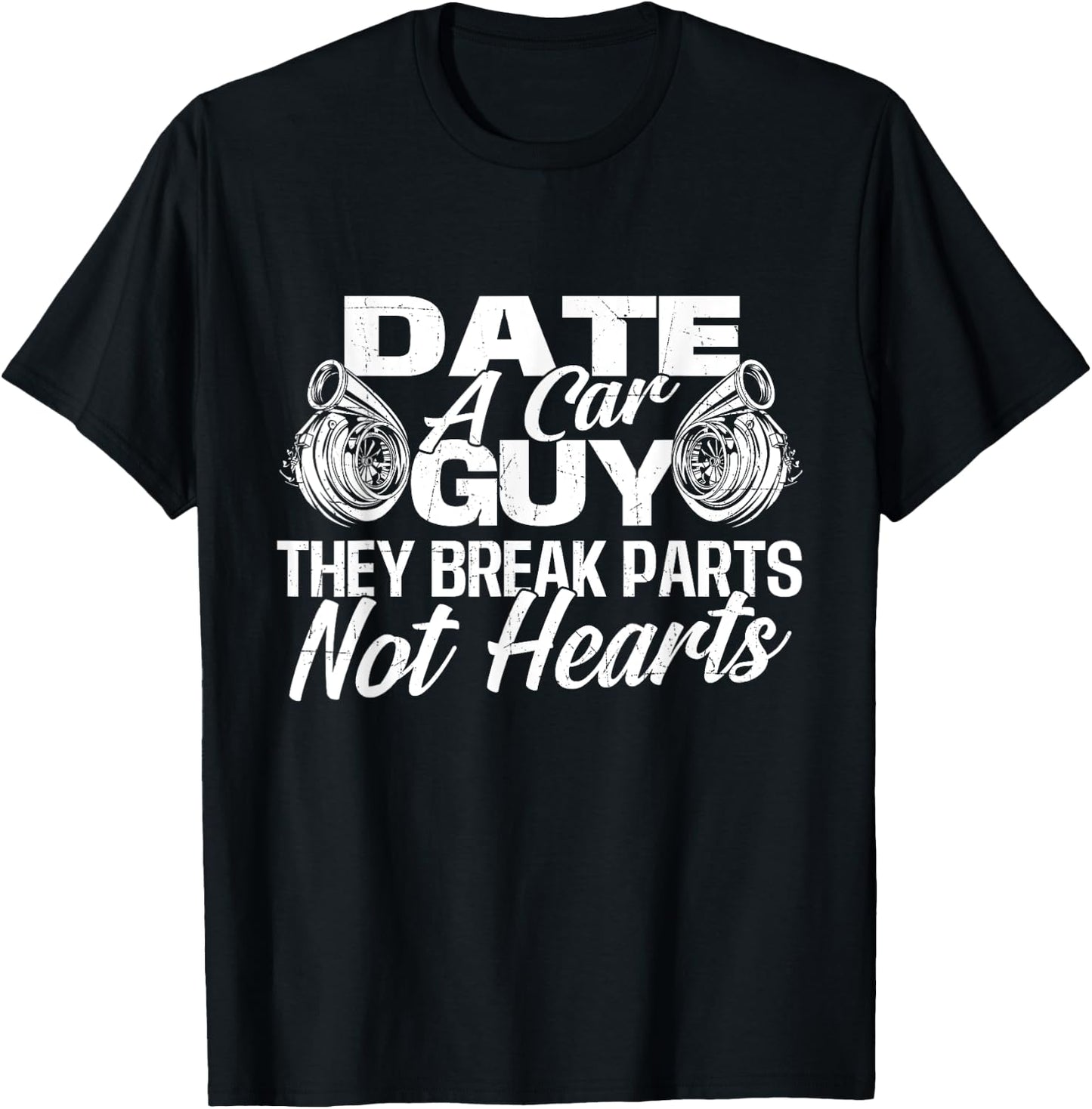 Date A Car Guy They Break Parts Not Hearts - Car Mechanic T-Shirt - T-Shirt | Black