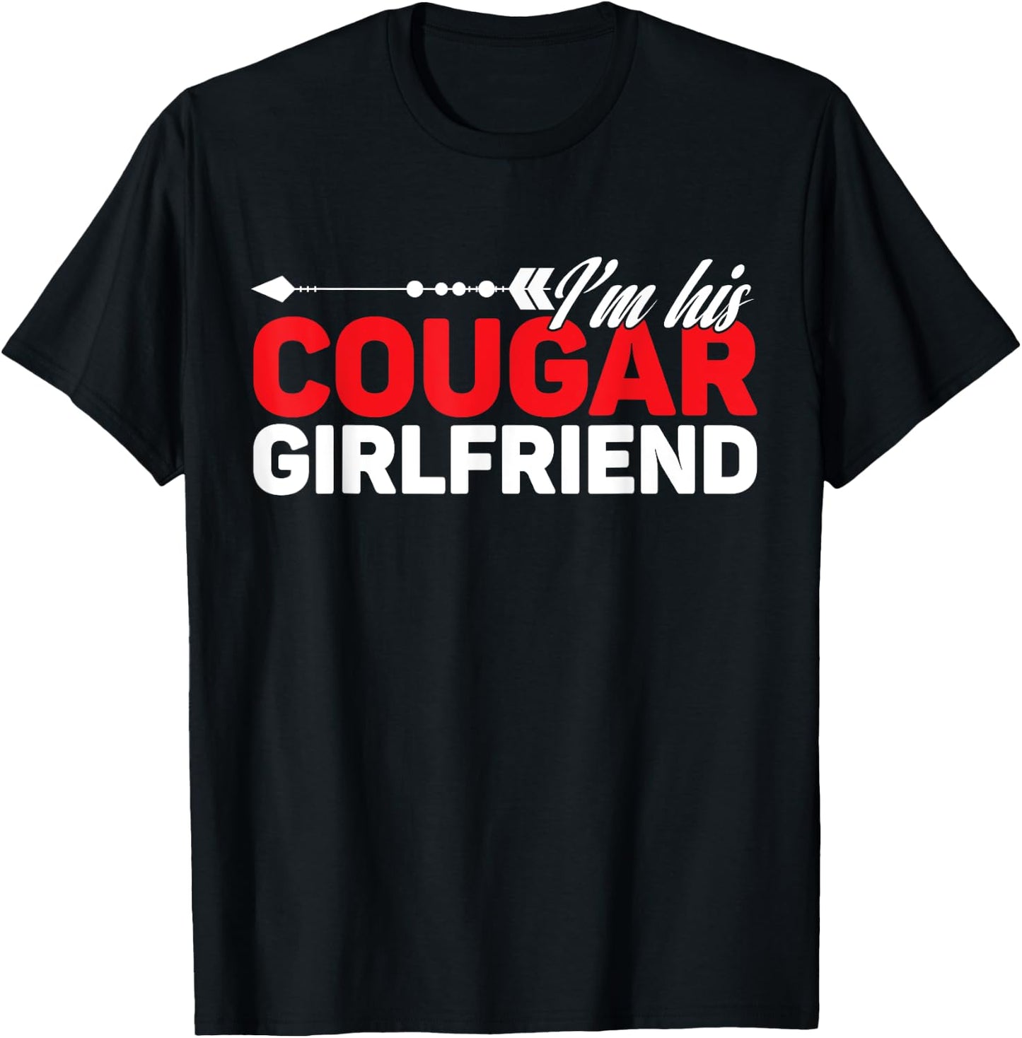 I'm His Cougar Girlfriend Funny Matching Couples Quote Love T-Shirt - T-Shirt | Black