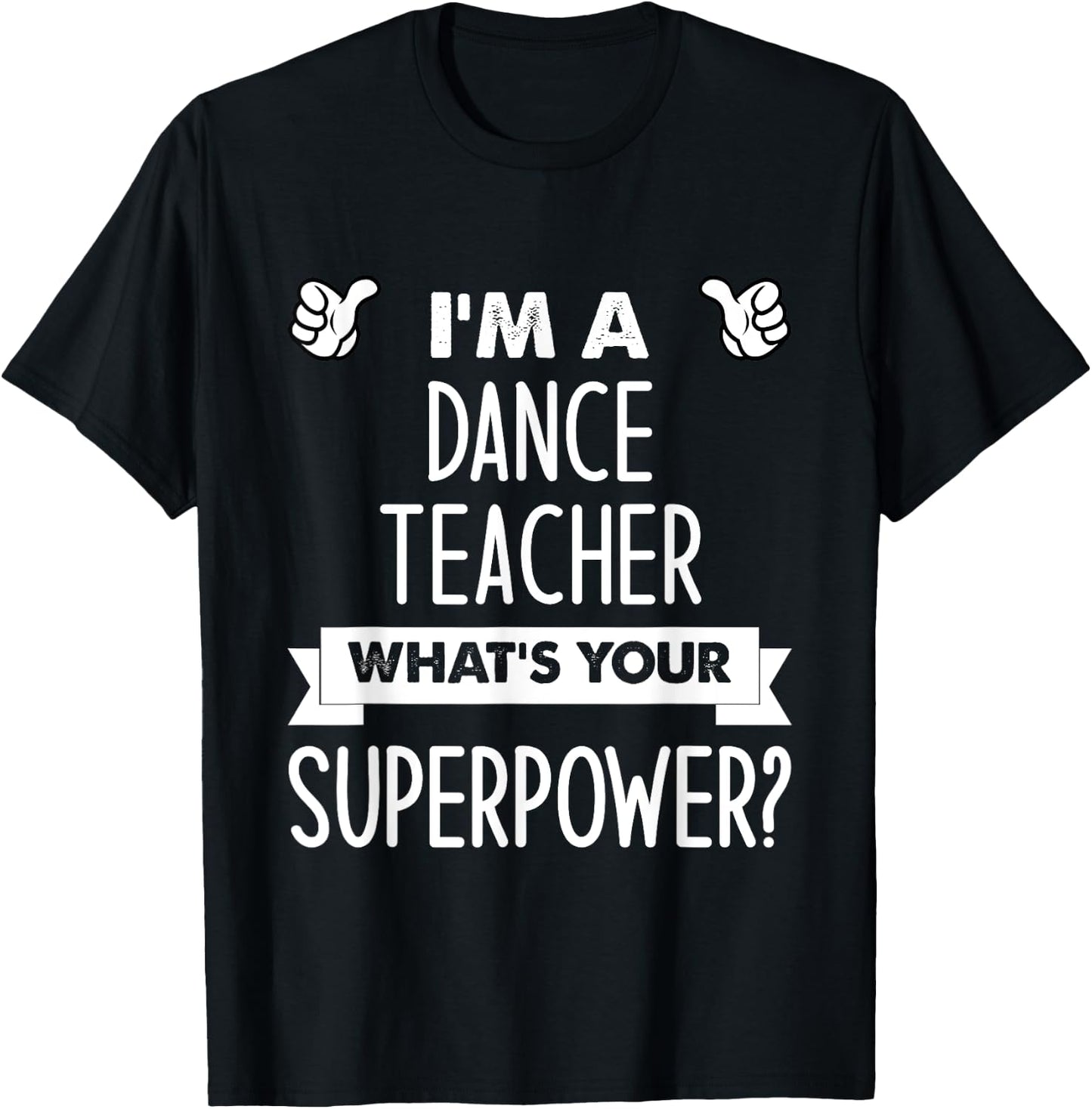 I'm A Dance Teacher What's Your Superpower T-Shirt - T-Shirt | Black