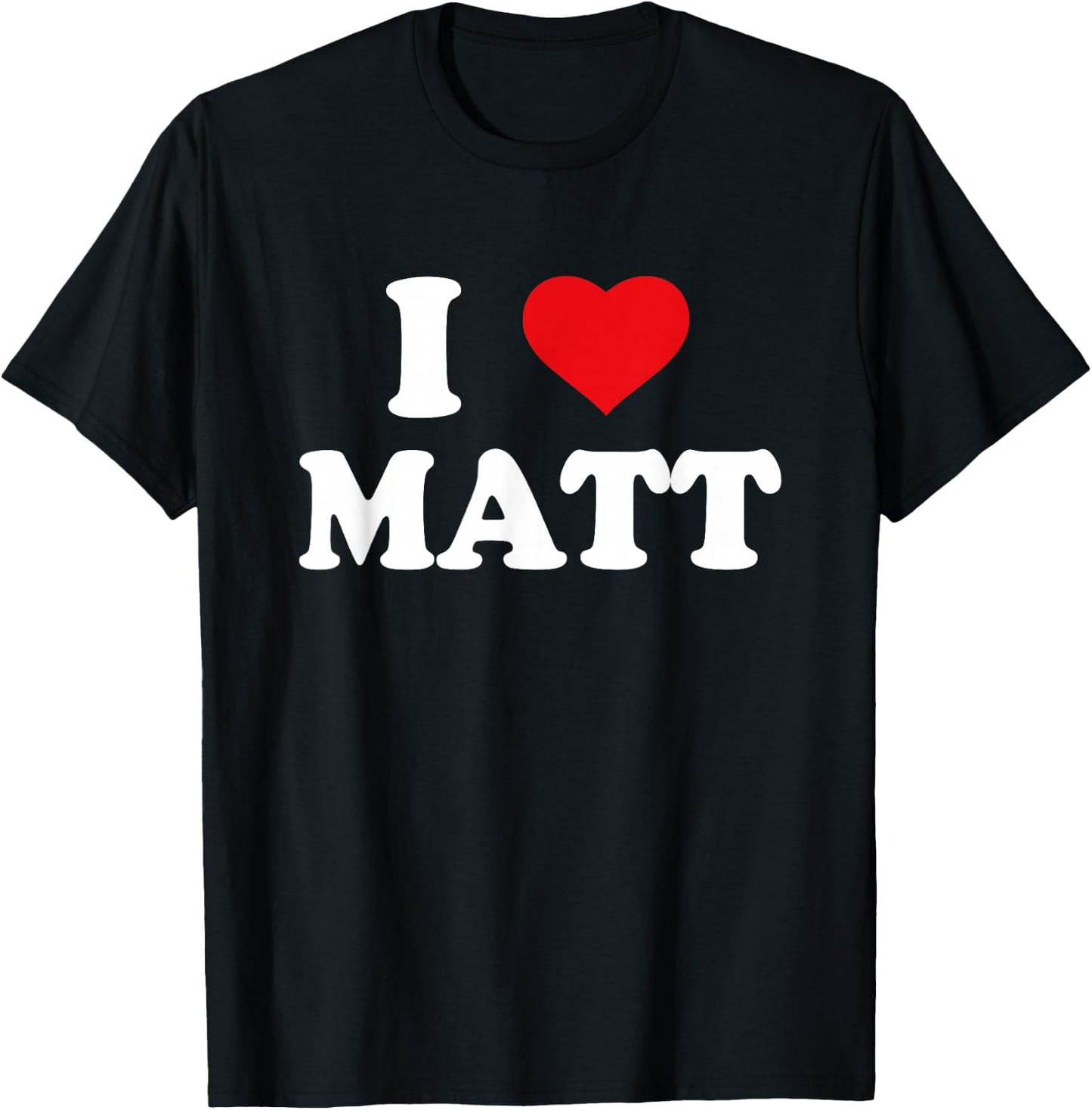 I Love Matt I Heart Matt T-Shirt - T-Shirt | Black