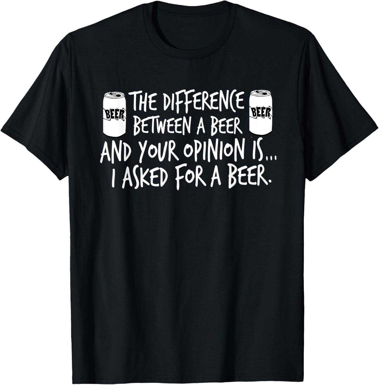 The Difference Between A Beer And Your Opinion..., By Yoray T-Shirt - T-Shirt | Black