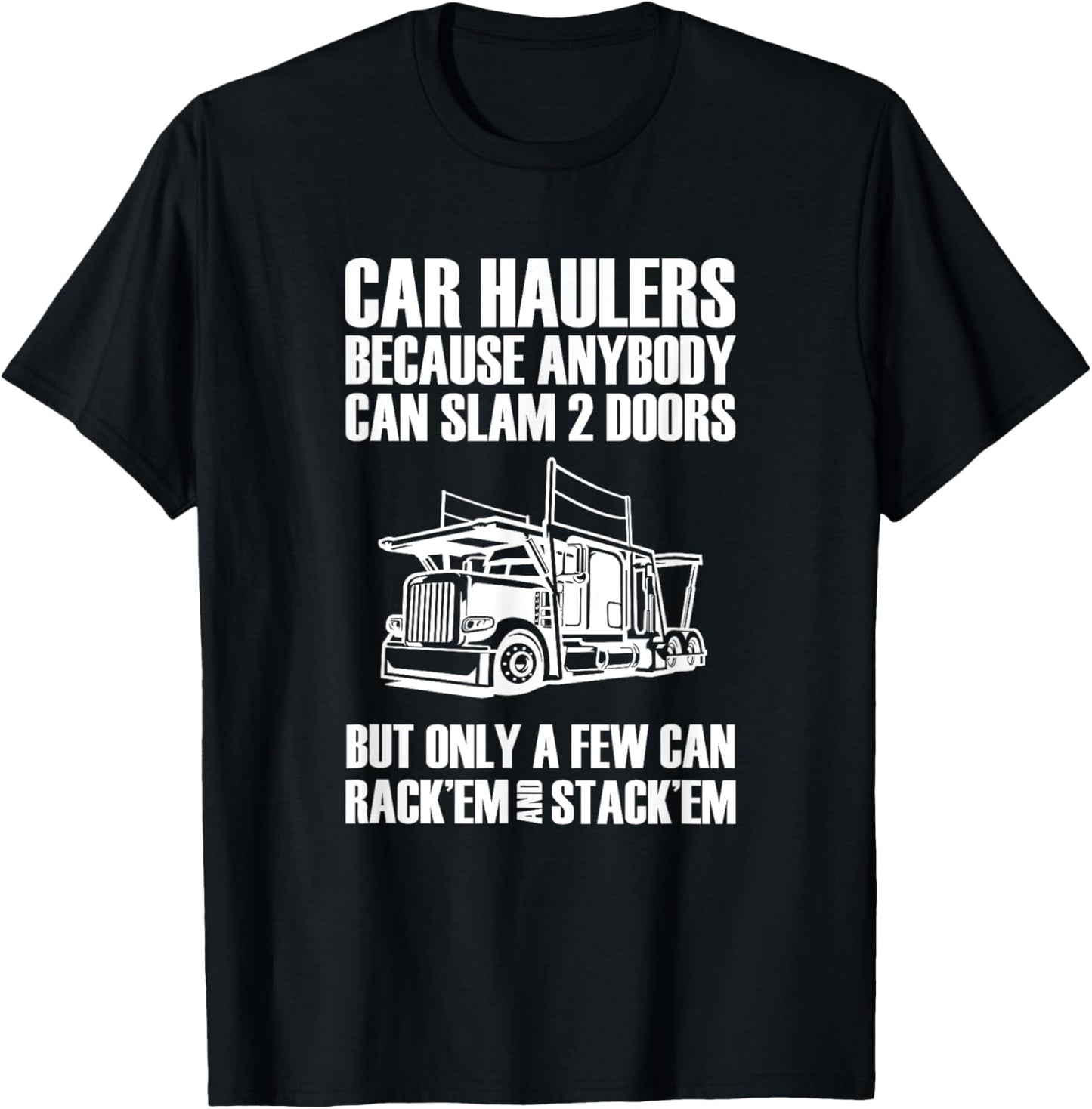 Car haulers because anybody can slam 2 doors T-Shirt - T-Shirt | Black