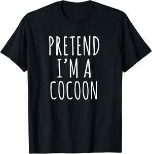 Pretend I’m a Cocoon Funny Introvert Cozy Humor Phrase T-Shirt - T-Shirt | Black