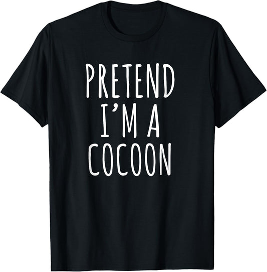 Pretend I’m a Cocoon Funny Introvert Cozy Humor Phrase T-Shirt - T-Shirt | Black