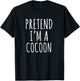 Pretend I’m a Cocoon Funny Introvert Cozy Humor Phrase T-Shirt - T-Shirt | Black