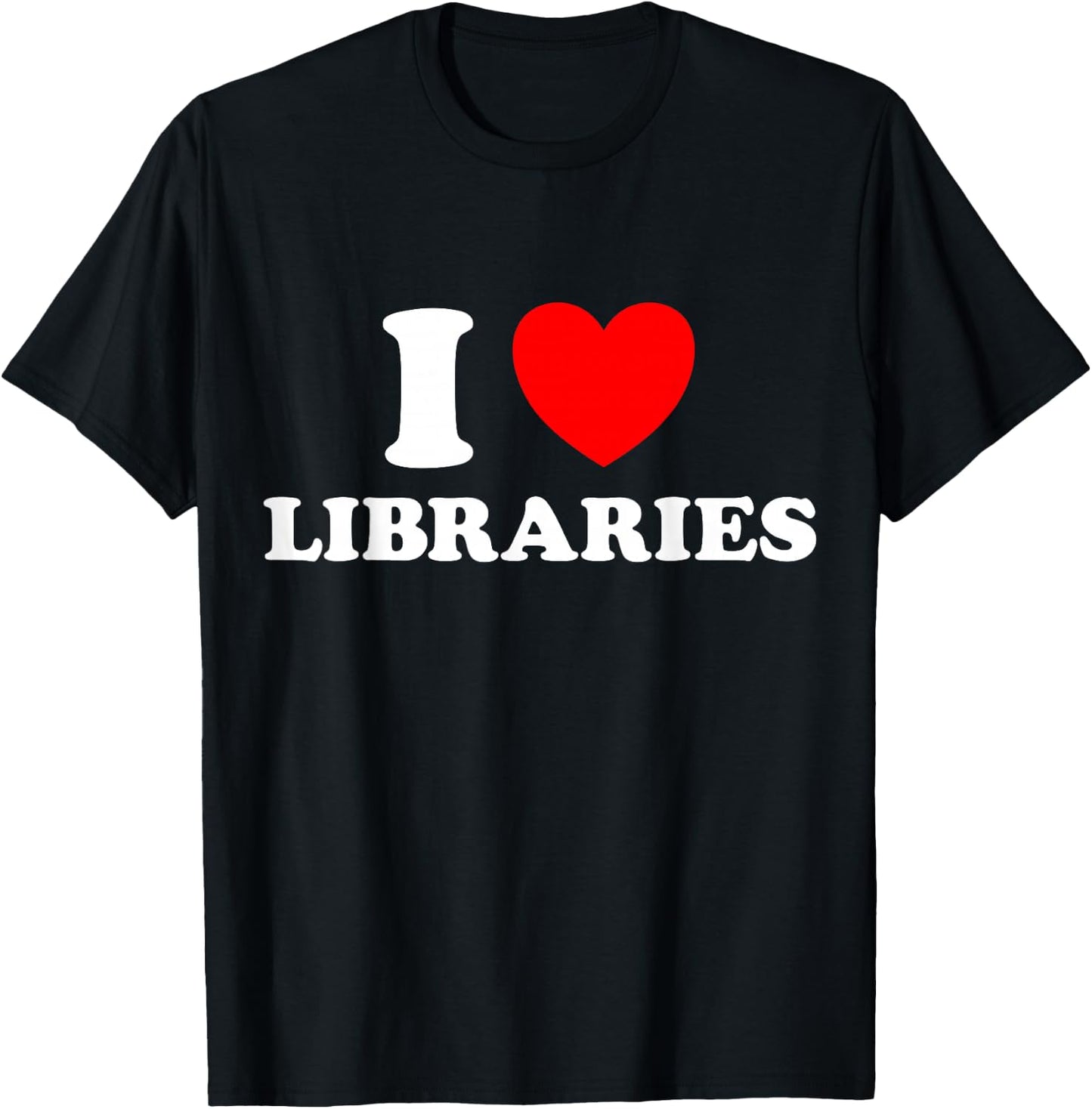 I Love Library Funny Book Public Shelf Support Read Lit Fan T-Shirt - T-Shirt | Black