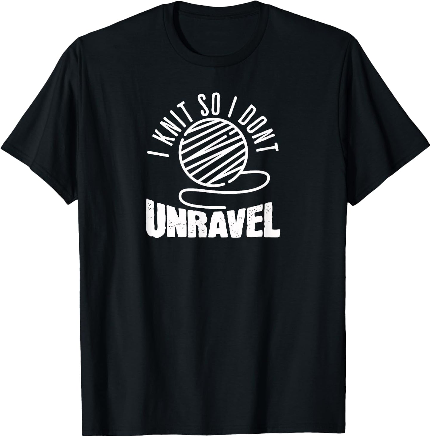 I Knit So I Don't Unravel Funny Knitting Women Knitters T-Shirt - T-Shirt | Black