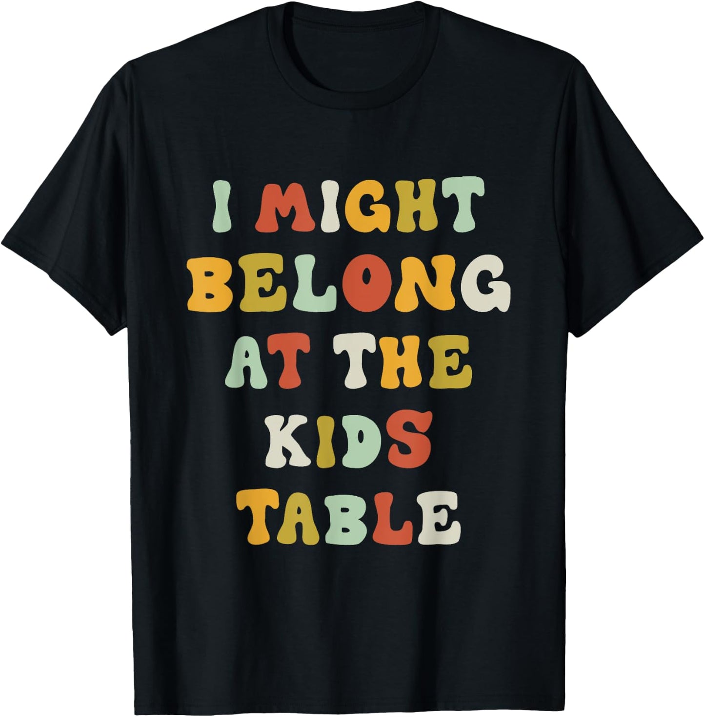 Funny I Might Belong At The Kids Table Thanksgiving T-Shirt - T-Shirt | Black