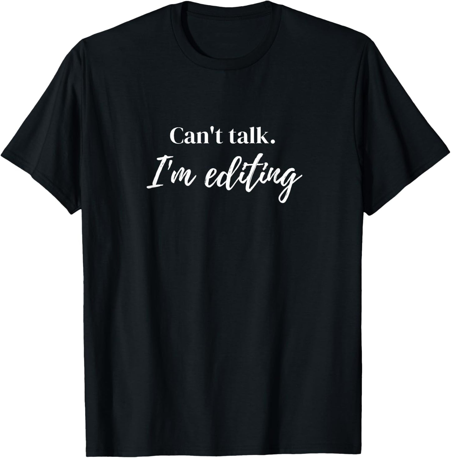 Can't Talk I'm Editing T-Shirt - T-Shirt | Black