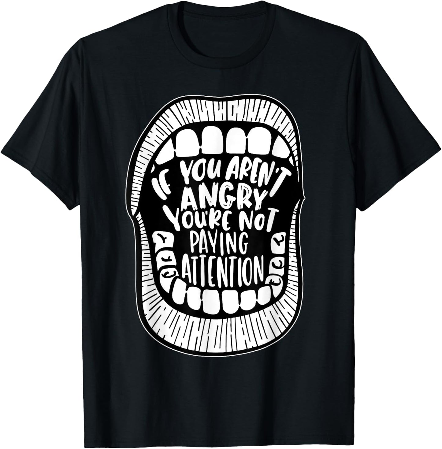 If You Aren't Angry You're Not Paying Attention T-Shirt - T-Shirt | Black