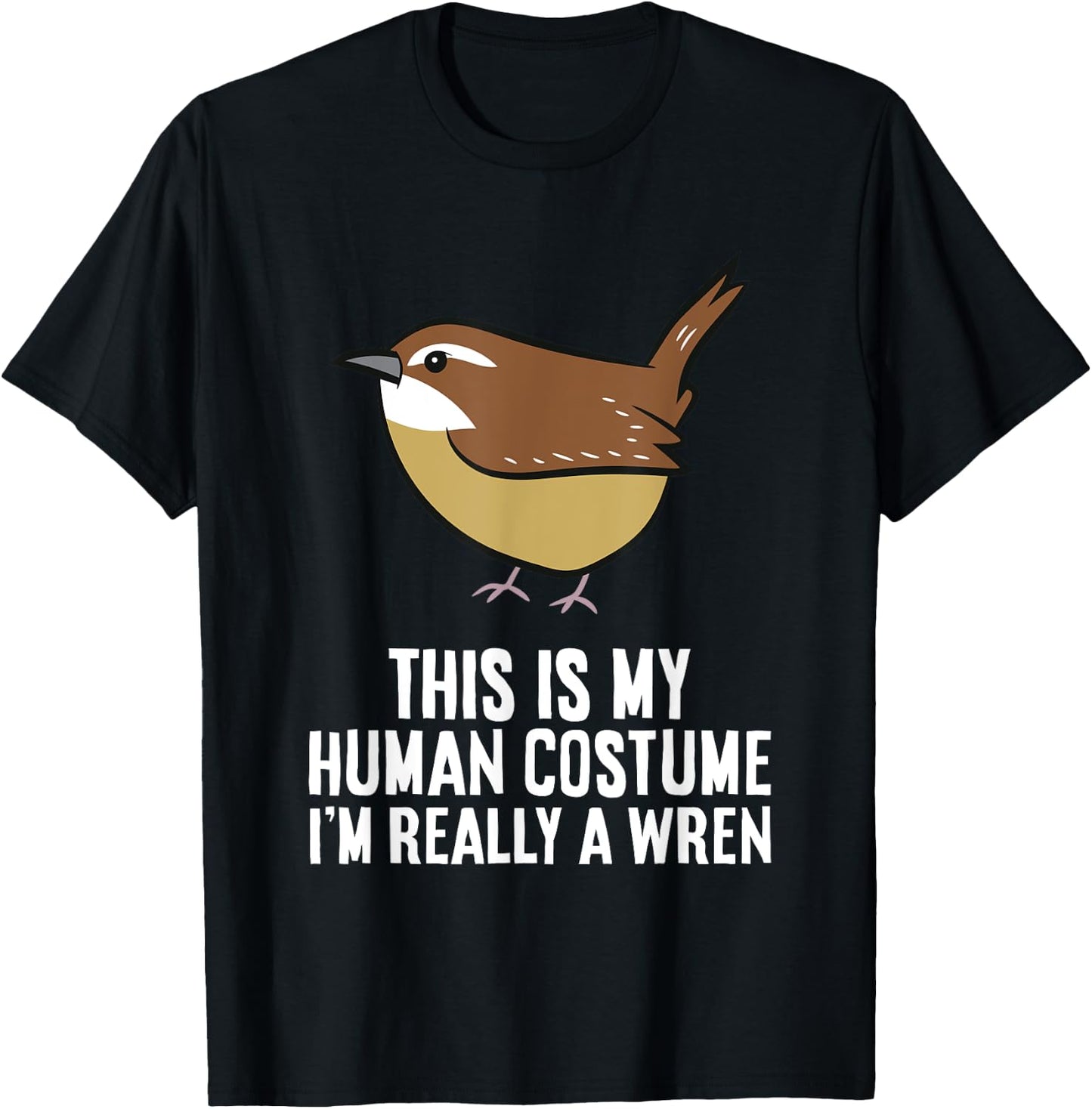This Is My Human Costume I'm Really A Wren Bird T-Shirt - T-Shirt | Black