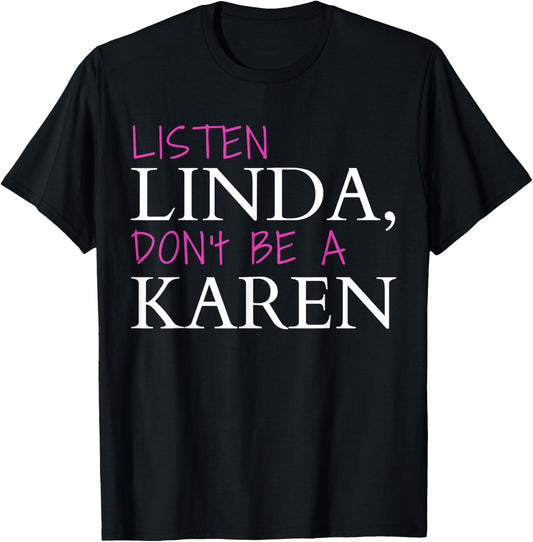 Listen Linda Don't Be A Karen Humorous Joke Funny Karen T-Shirt - T-Shirt | Black