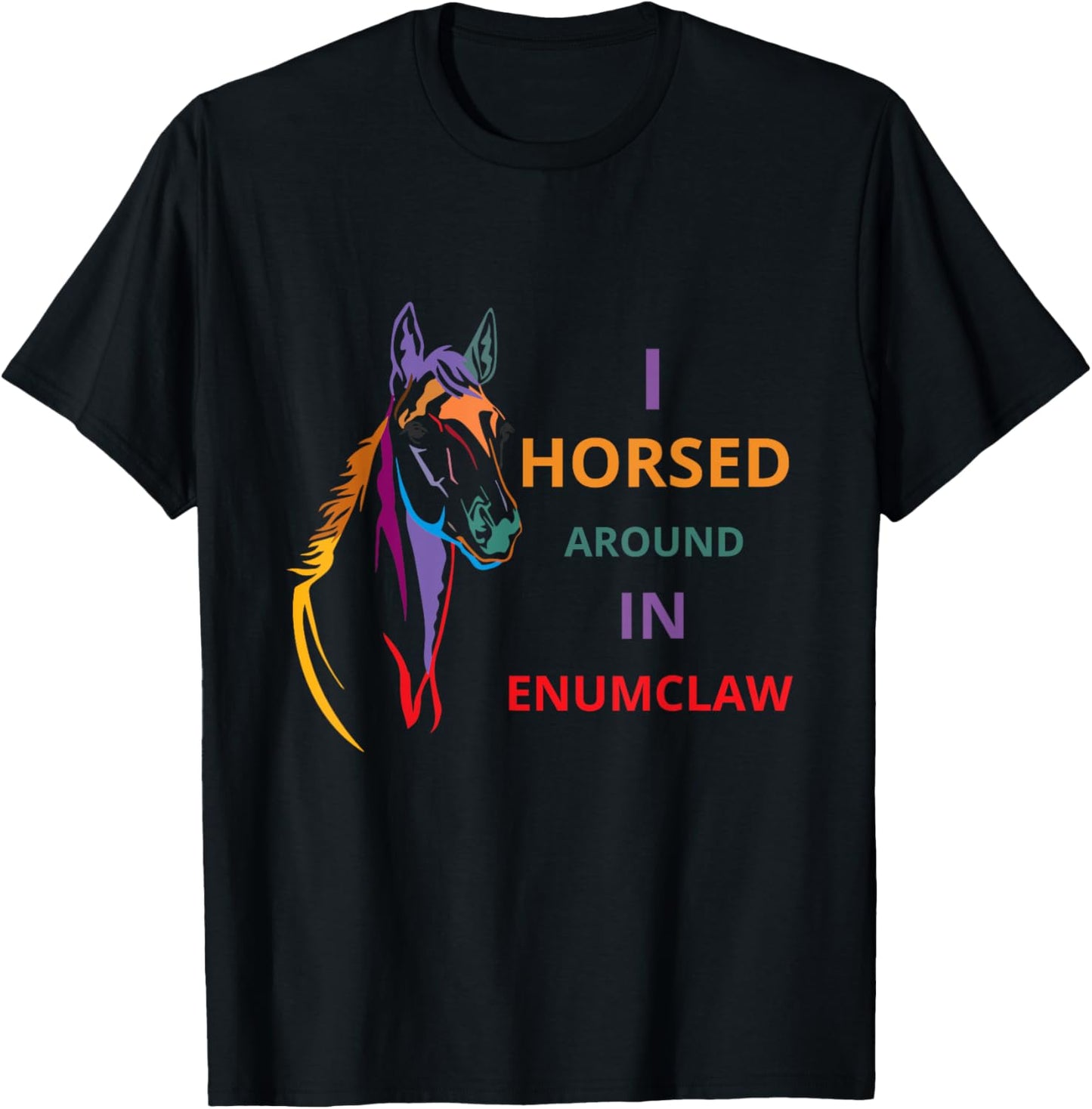i horsed around in enumclaw funny horse Horse lovers T-Shirt - T-Shirt | Black
