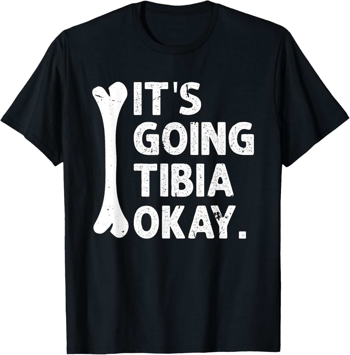 It's Going Tibia Okay Funny Anatomy Pun Medicine Joke T-Shirt - T-Shirt | Black