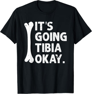 It's Going Tibia Okay Funny Anatomy Pun Medicine Joke T-Shirt - T-Shirt | Black