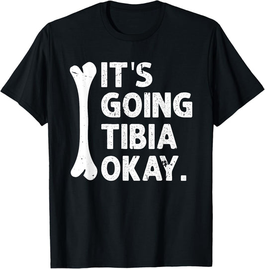 It's Going Tibia Okay Funny Anatomy Pun Medicine Joke T-Shirt - T-Shirt | Black