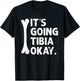 It's Going Tibia Okay Funny Anatomy Pun Medicine Joke T-Shirt - T-Shirt | Black