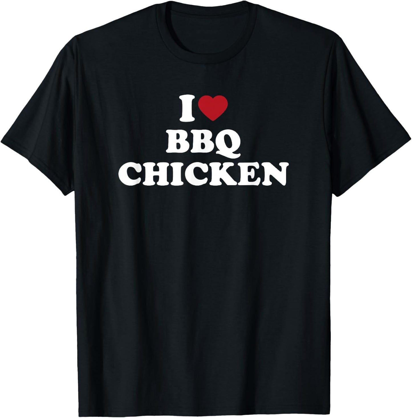 I Love BBQ Chicken funny barbecue grilling food T-Shirt - T-Shirt | Black