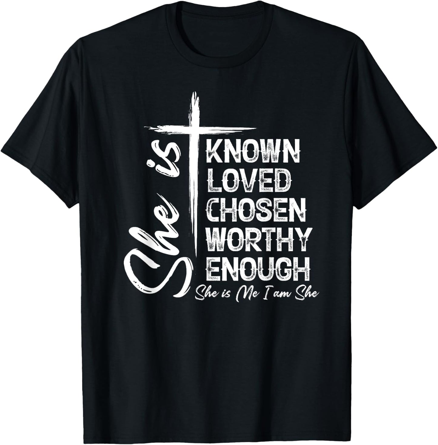 She Is Known Loved Chosen Worthy Enough She Is Me I Am She T-Shirt - T-Shirt | Black