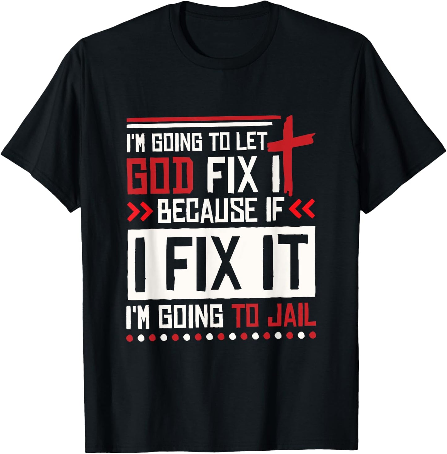 I Let God Fix It Because If I Fix It I'm Going To Jail Retro T-Shirt - T-Shirt | Black
