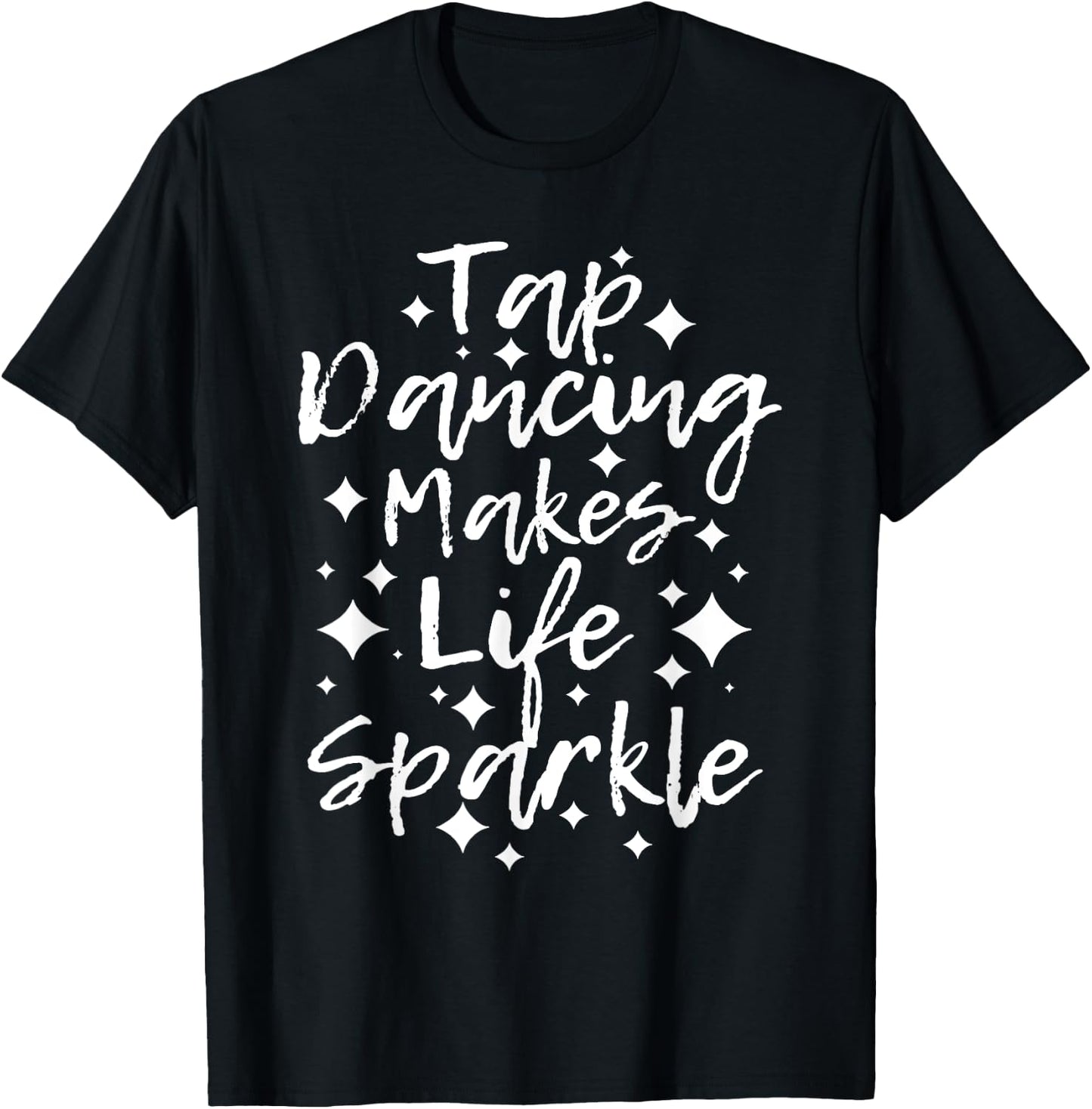 Tap Dancing Makes Life Sparkle - Tap Dancer T-Shirt - T-Shirt | Black