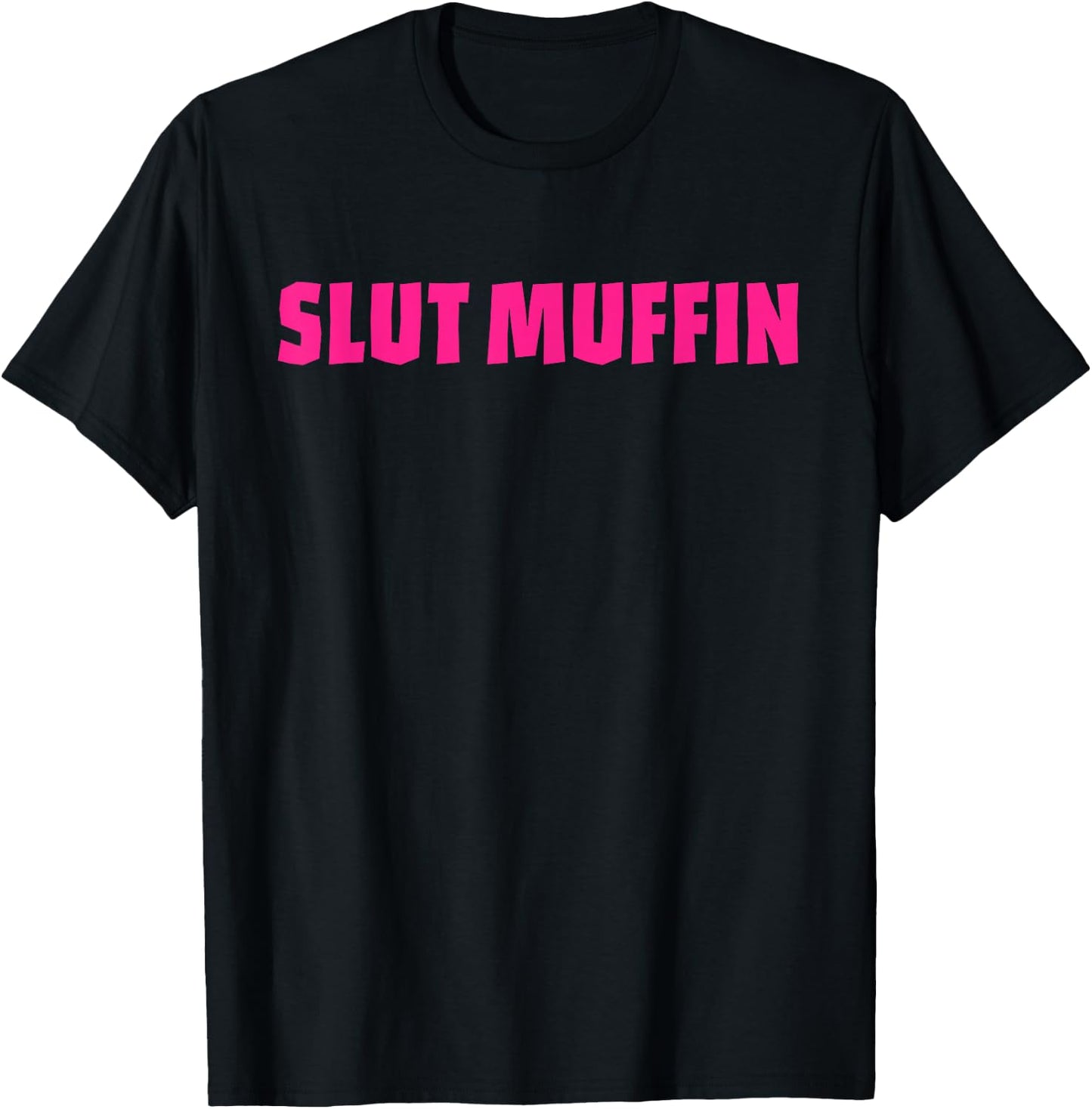 Slut Muffin Funny Apparel T-Shirt - T-Shirt | Black
