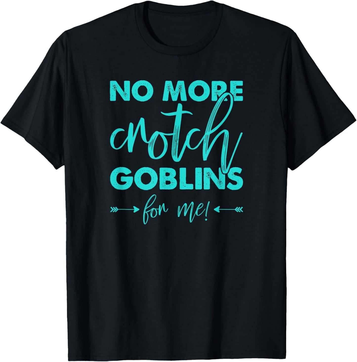No More Crotch Goblins Hysterectomy T-Shirt - T-Shirt | Black