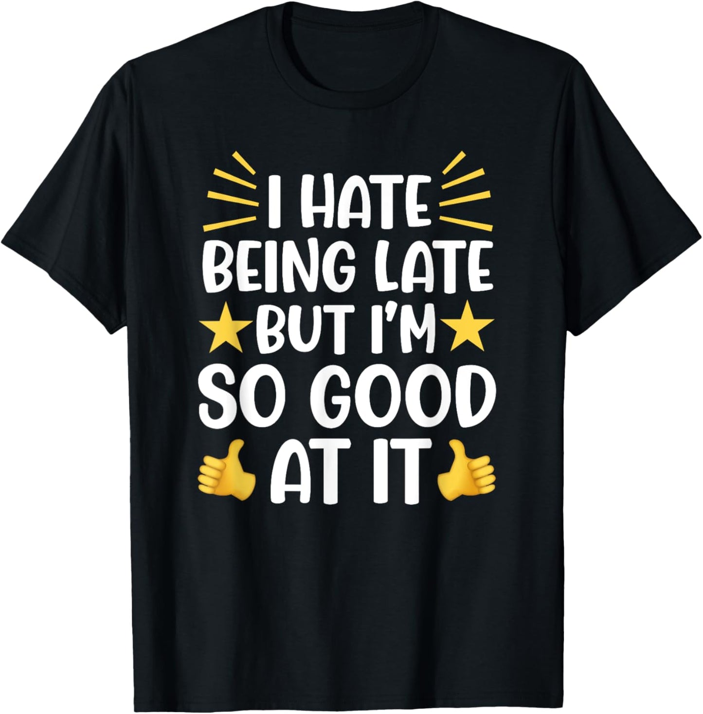 Funny I'm Always Running Late Friend Coworker Sarcastic T-Shirt - T-Shirt | Black