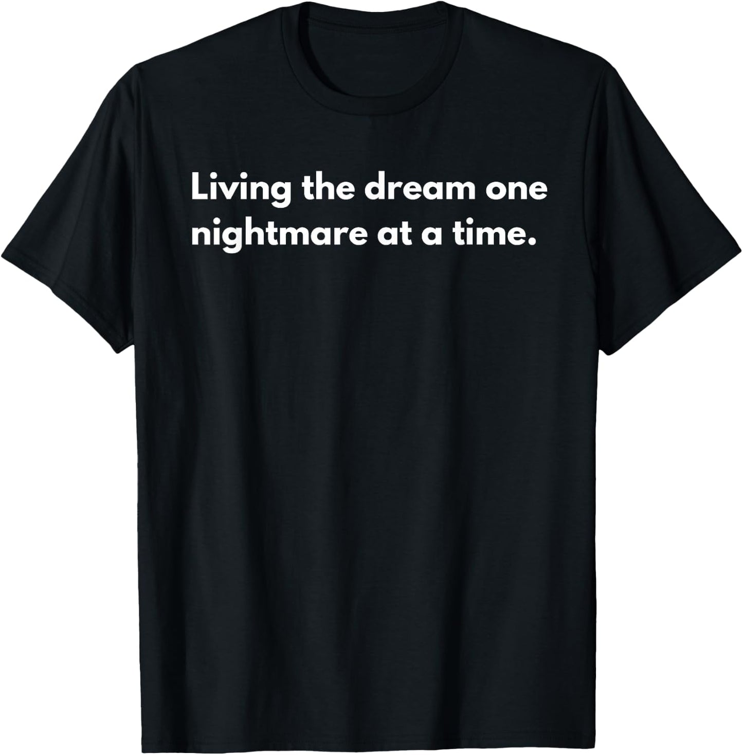 Living the dream one nightmare at a time T-Shirt - T-Shirt | Black