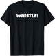 Whistle! T-Shirt - T-Shirt | Black