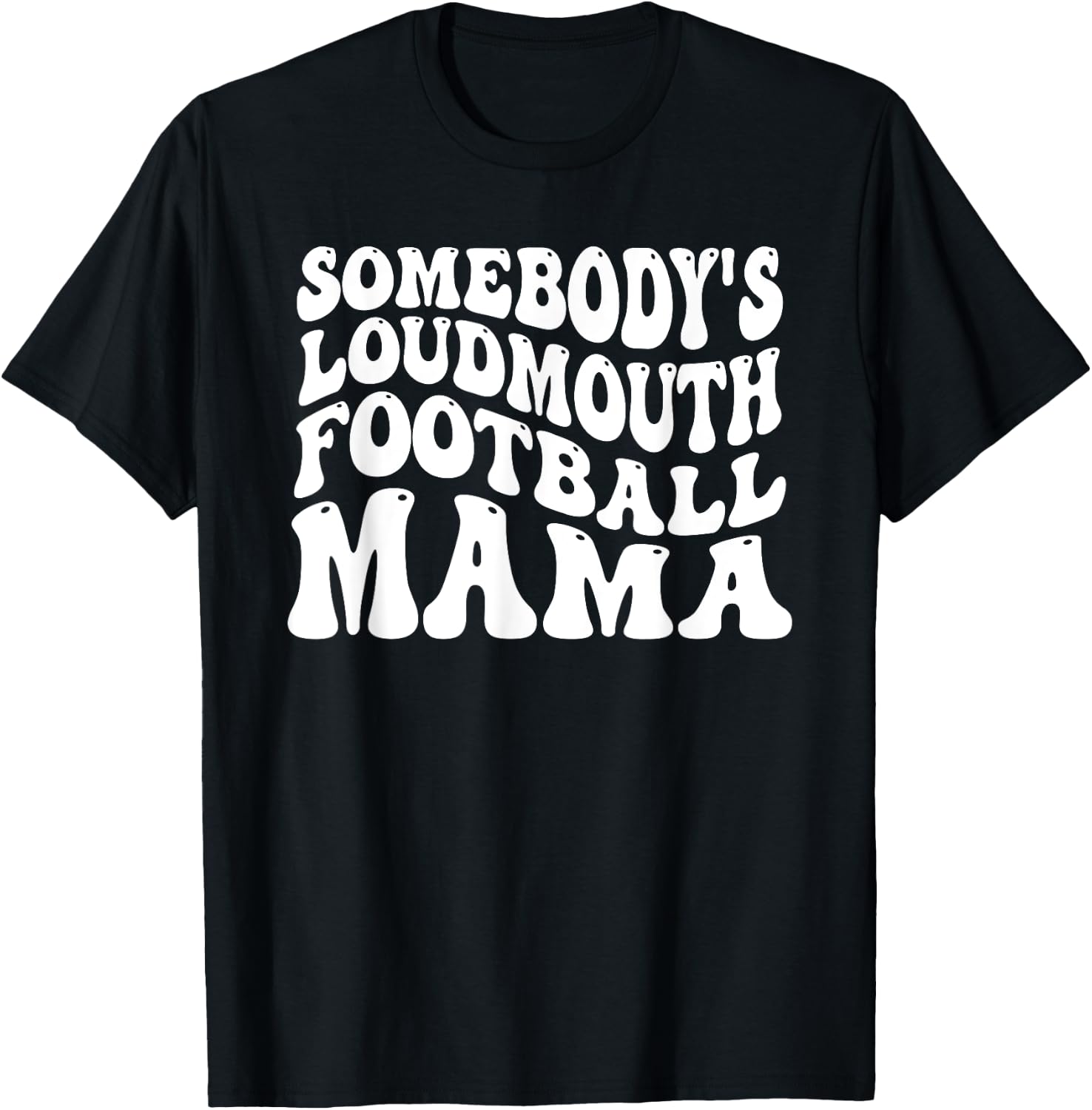 Somebody's Loudmouth Football Mama, Football Mothers Day T-Shirt - T-Shirt | Black