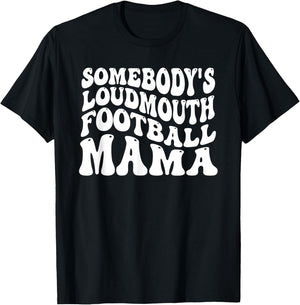 Somebody's Loudmouth Football Mama, Football Mothers Day T-Shirt - T-Shirt | Black