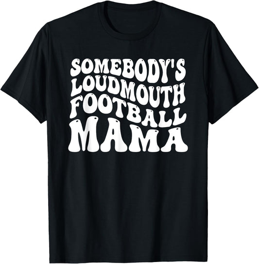 Somebody's Loudmouth Football Mama, Football Mothers Day T-Shirt - T-Shirt | Black