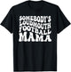 Somebody's Loudmouth Football Mama, Football Mothers Day T-Shirt - T-Shirt | Black