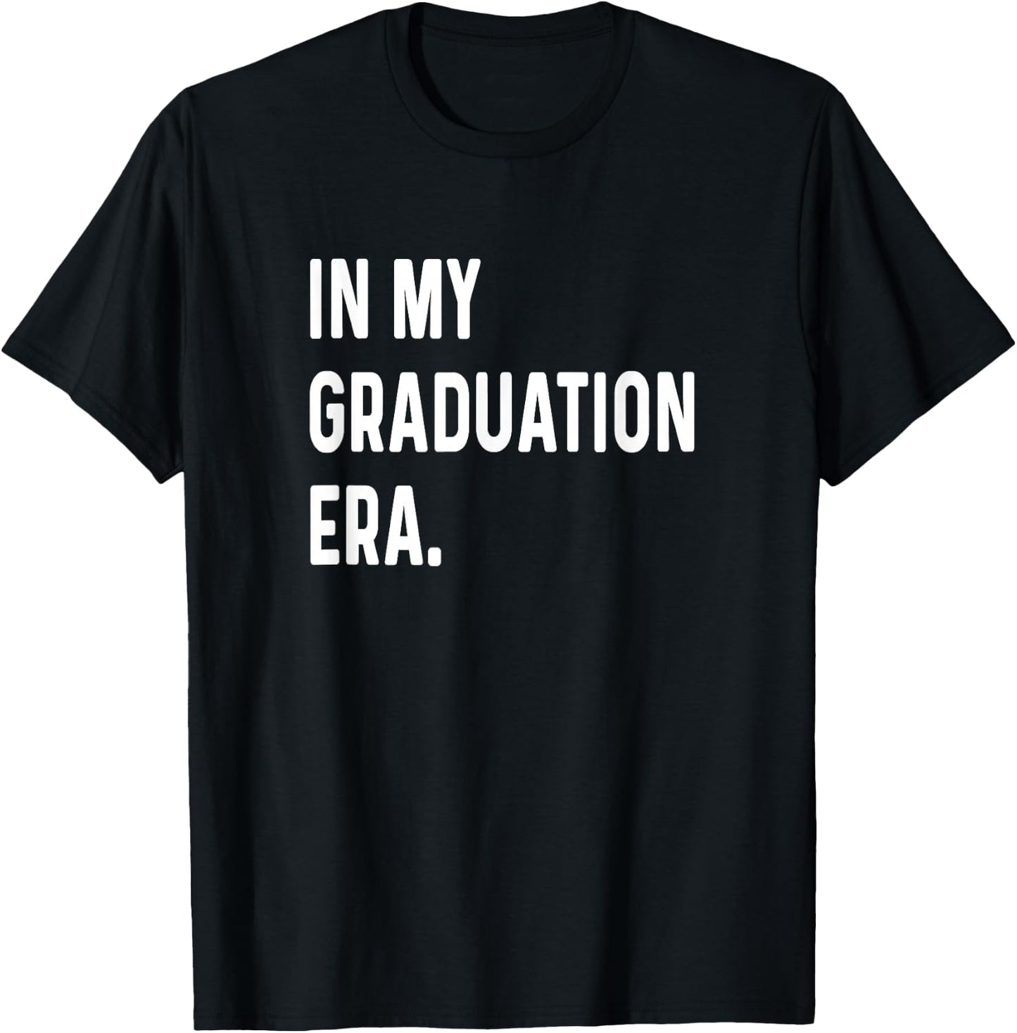 In My Graduation Era - Graduate 2024 2025 2026 College T-Shirt - T-Shirt | Black