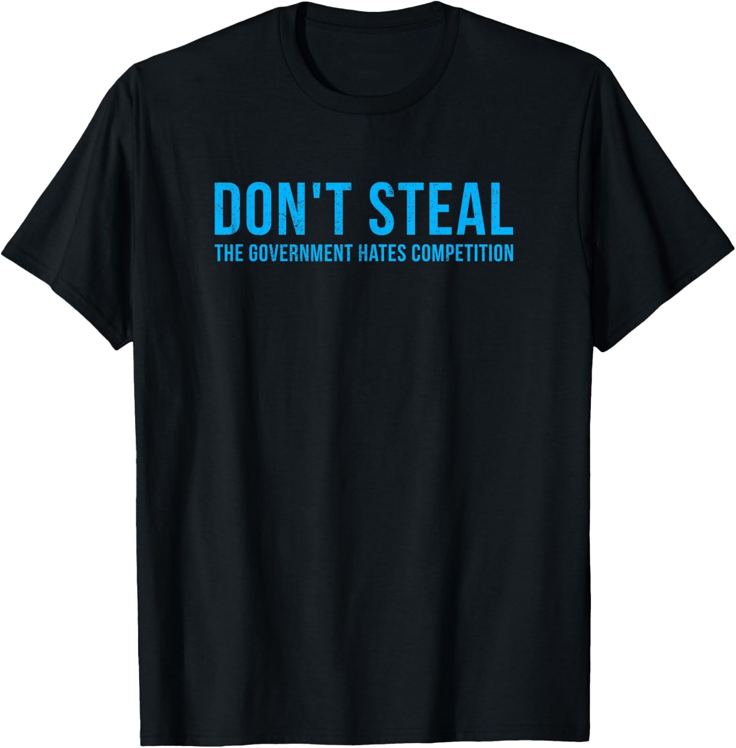 Dont Steal The Government Hates Competition Funny Political T-Shirt - T-Shirt | Black