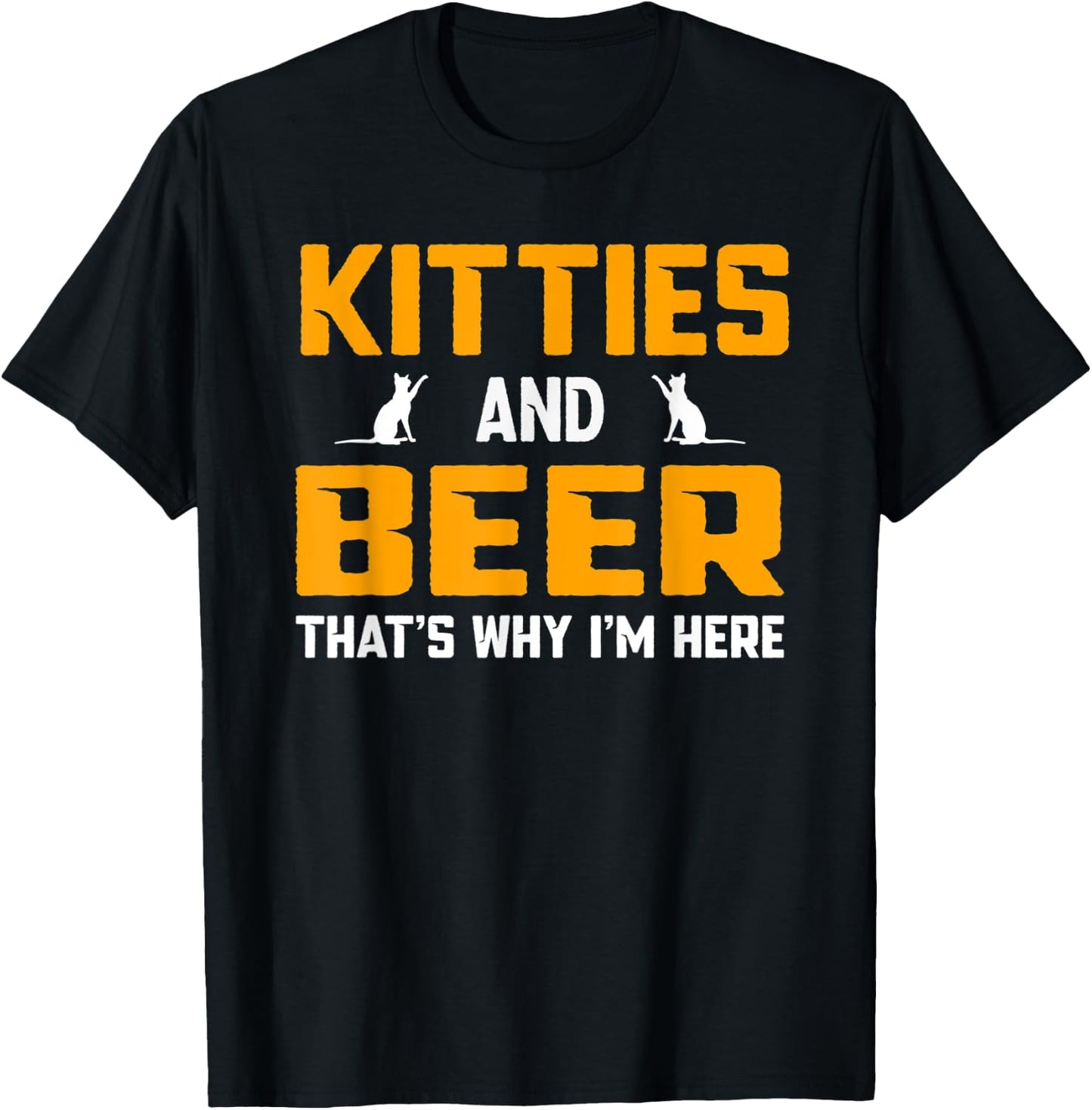 Beer Drinking Drink Cat Kitties and Beer That's Why I'm Here Men Women T-Shirt - T-Shirt | Black