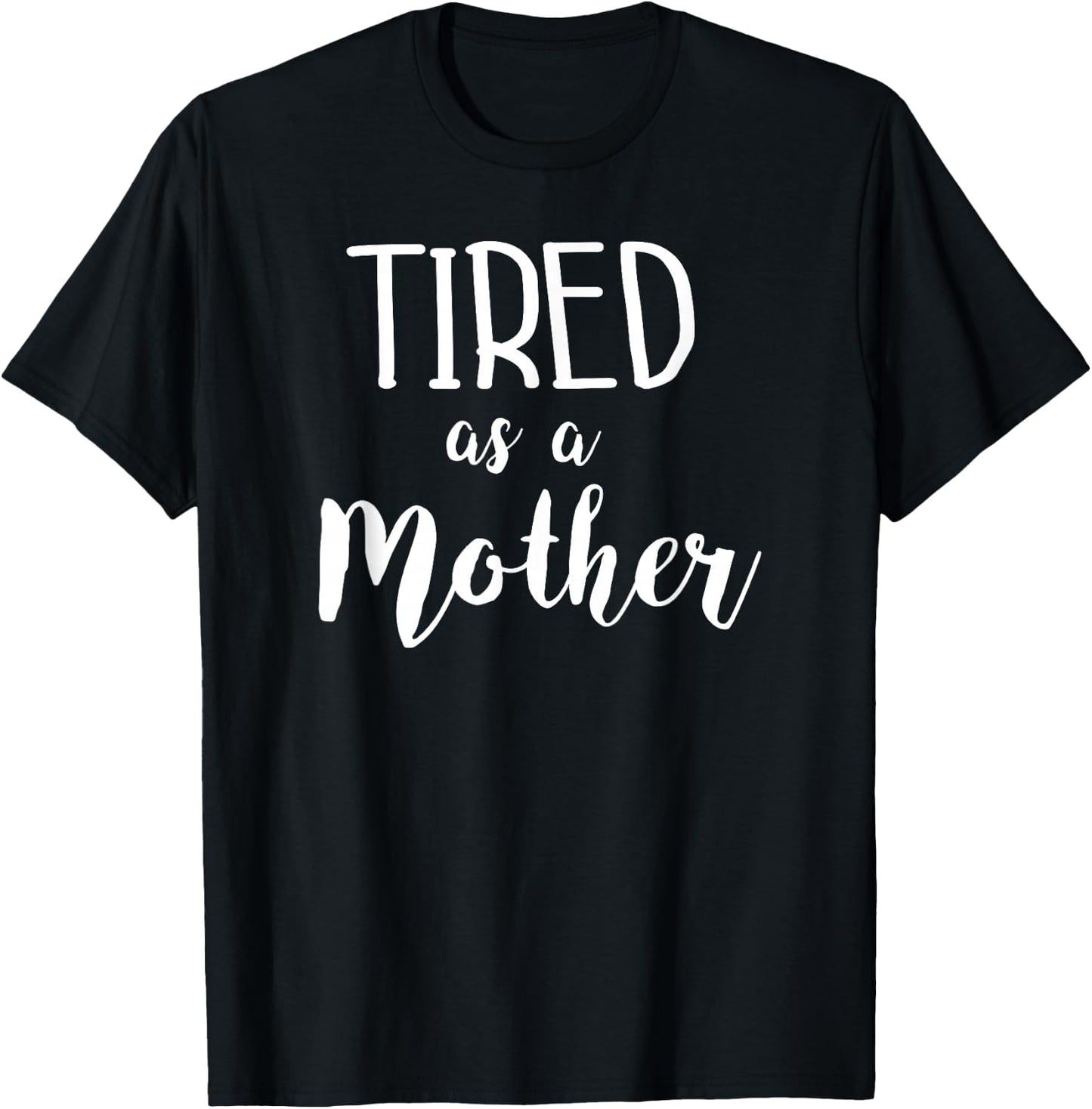 Tired As A Mother Funny Mom Saying Slogan T-Shirt - T-Shirt | Black