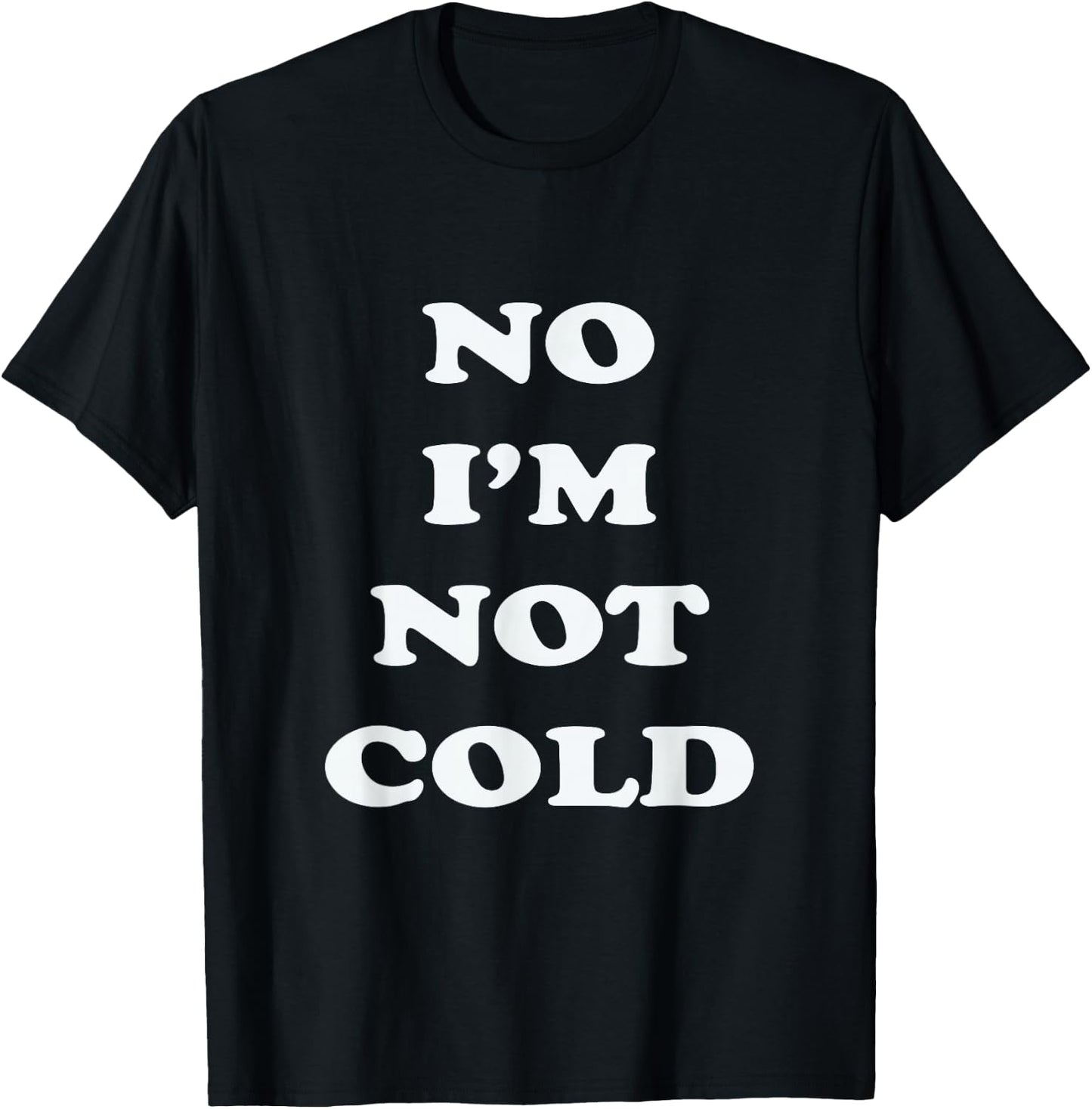 No I'm Not Cold, Funny Winter - Black, Small - -Adults T-Shirt - T-Shirt | Black