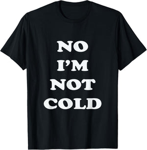 No I'm Not Cold, Funny Winter - Black, Small - -Adults T-Shirt - T-Shirt | Black